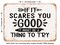 DECORATIVE METAL SIGN - If It Scares You Good Try it - Vintage Rusty Look